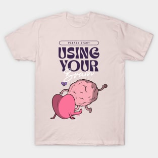 please start using your brain T-Shirt